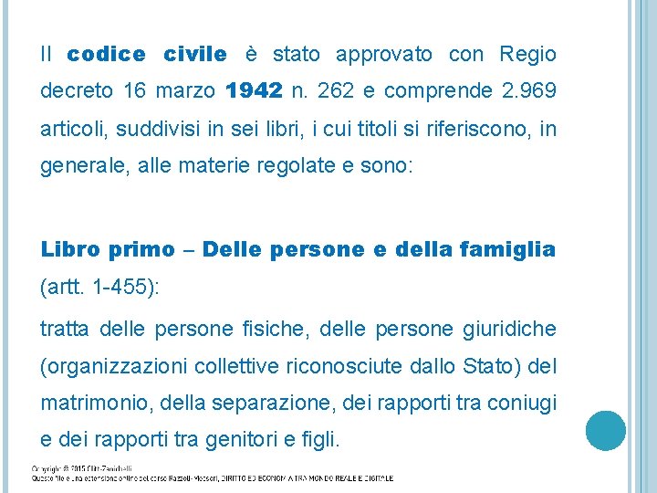 Il codice civile è stato approvato con Regio decreto 16 marzo 1942 n. 262