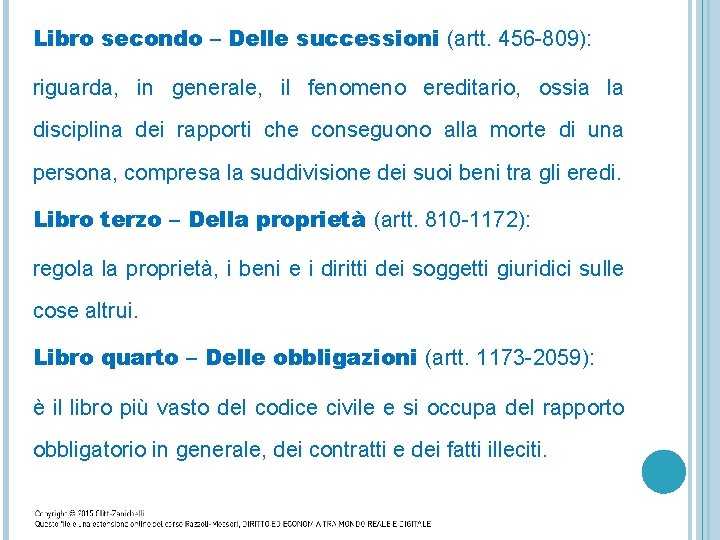 Libro secondo – Delle successioni (artt. 456 -809): riguarda, in generale, il fenomeno ereditario,