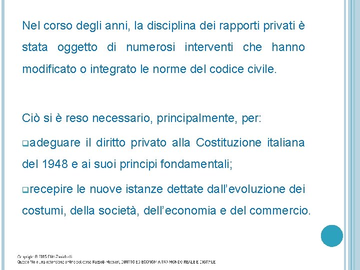 Nel corso degli anni, la disciplina dei rapporti privati è stata oggetto di numerosi