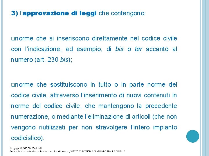 3) l’approvazione di leggi che contengono: qnorme che si inseriscono direttamente nel codice civile