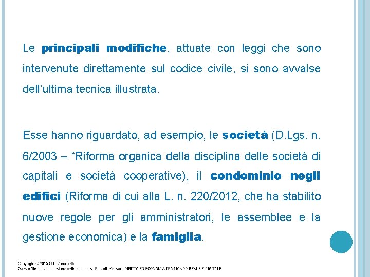 Le principali modifiche, attuate con leggi che sono intervenute direttamente sul codice civile, si