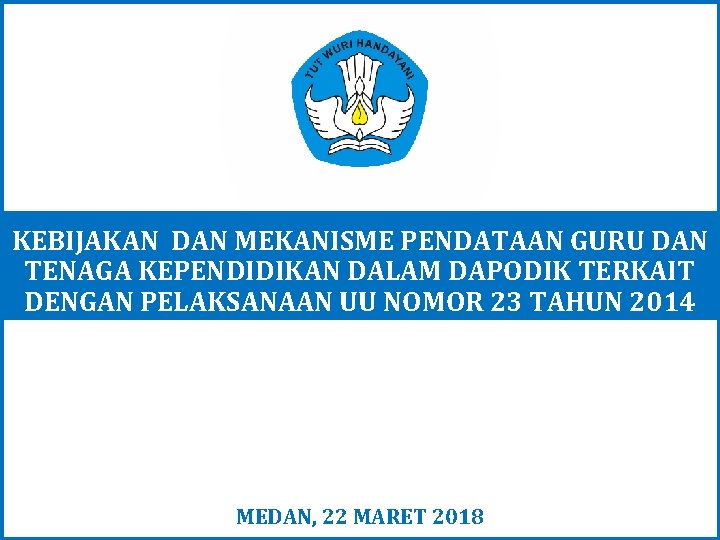 KEBIJAKAN DAN MEKANISME PENDATAAN GURU DAN TENAGA KEPENDIDIKAN DALAM DAPODIK TERKAIT DENGAN PELAKSANAAN UU