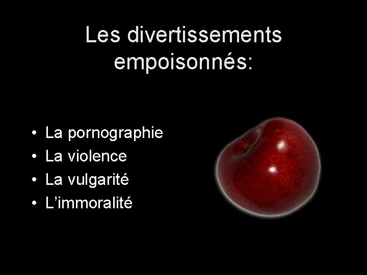 Les divertissements empoisonnés: • • La pornographie La violence La vulgarité L’immoralité 