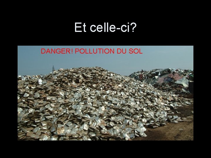 Et celle-ci? DANGER! POLLUTION DU SOL 