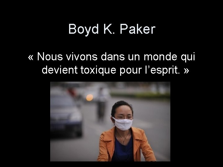 Boyd K. Paker « Nous vivons dans un monde qui devient toxique pour l’esprit.