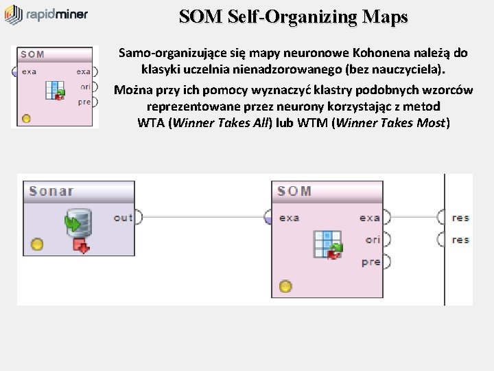 SOM Self-Organizing Maps Samo-organizujące się mapy neuronowe Kohonena należą do klasyki uczelnia nienadzorowanego (bez