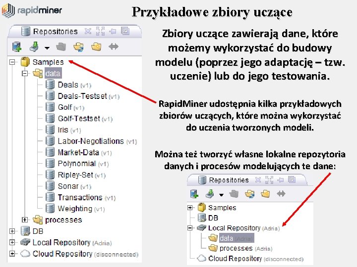 Przykładowe zbiory uczące Zbiory uczące zawierają dane, które możemy wykorzystać do budowy modelu (poprzez