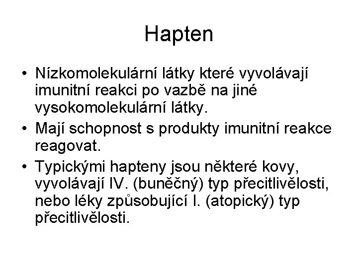 Hapten • Nízkomolekulární látky které vyvolávají imunitní reakci po vazbě na jiné vysokomolekulární látky.