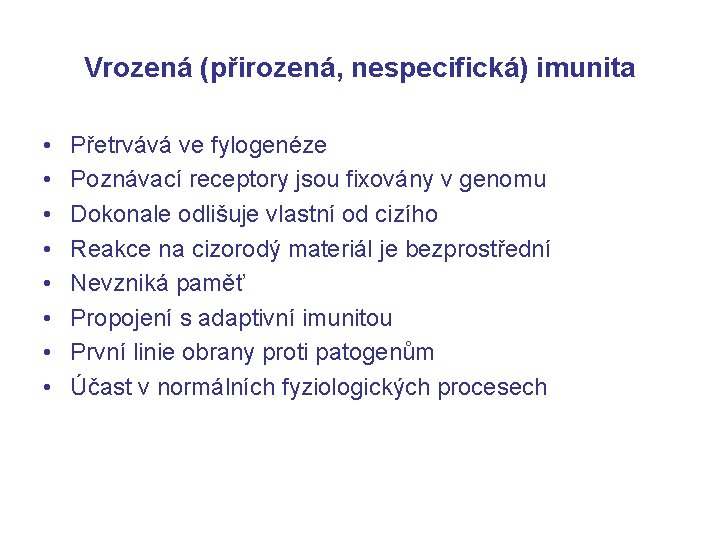 Vrozená (přirozená, nespecifická) imunita • • Přetrvává ve fylogenéze Poznávací receptory jsou fixovány v