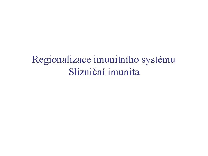 Regionalizace imunitního systému Slizniční imunita 