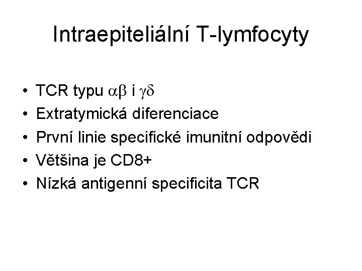 Intraepiteliální T-lymfocyty • • • TCR typu ab i gd Extratymická diferenciace První linie