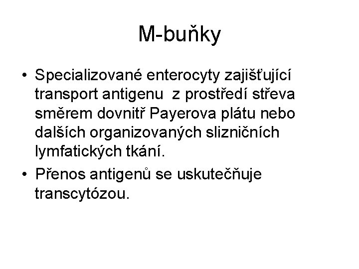 M-buňky • Specializované enterocyty zajišťující transport antigenu z prostředí střeva směrem dovnitř Payerova plátu