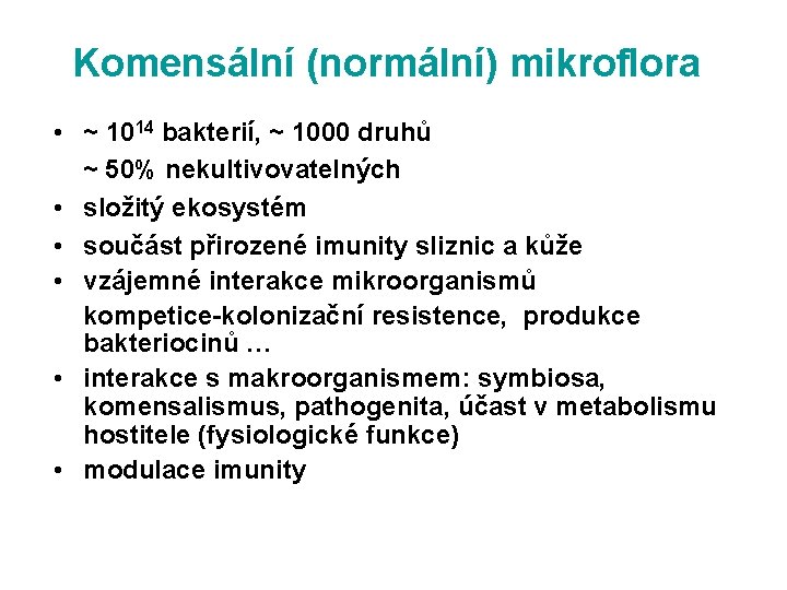 Komensální (normální) mikroflora • ~ 1014 bakterií, ~ 1000 druhů ~ 50% nekultivovatelných •