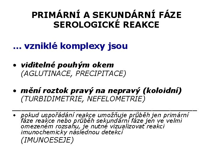 PRIMÁRNÍ A SEKUNDÁRNÍ FÁZE SEROLOGICKÉ REAKCE … vzniklé komplexy jsou • viditelné pouhým okem