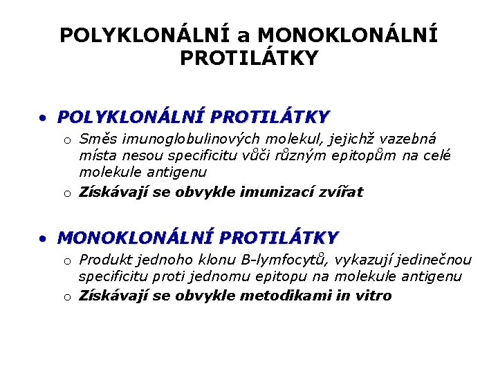 POLYKLONÁLNÍ a MONOKLONÁLNÍ PROTILÁTKY • POLYKLONÁLNÍ PROTILÁTKY o Směs imunoglobulinových molekul, jejichž vazebná místa