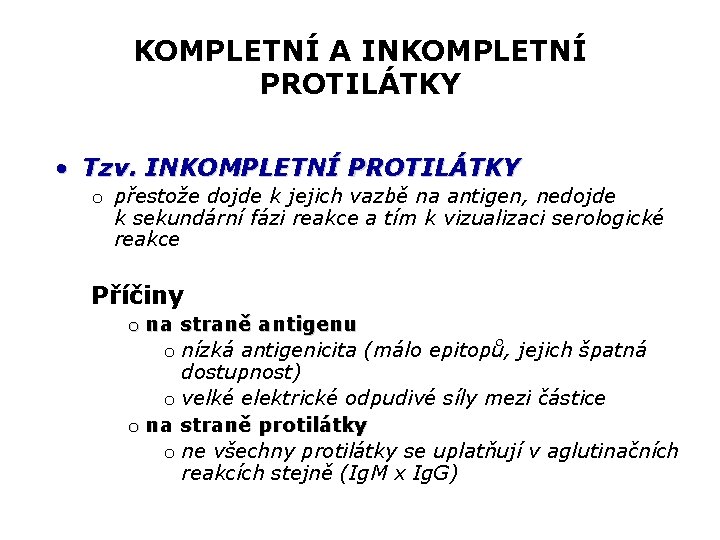 KOMPLETNÍ A INKOMPLETNÍ PROTILÁTKY • Tzv. INKOMPLETNÍ PROTILÁTKY o přestože dojde k jejich vazbě