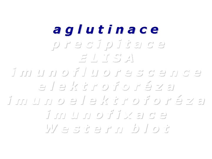 aglutinace precipitace ELISA imunofluorescence elektroforéza imunofixace Western blot 