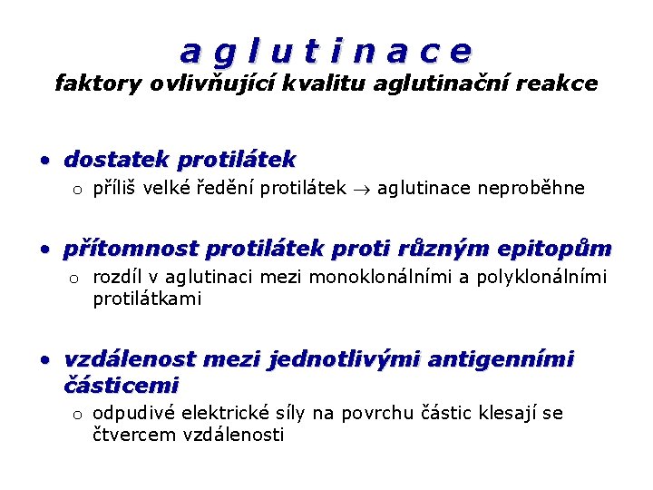 aglutinace faktory ovlivňující kvalitu aglutinační reakce • dostatek protilátek o příliš velké ředění protilátek