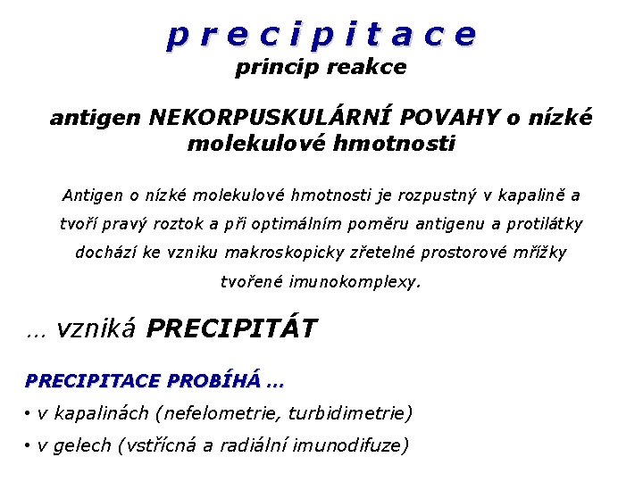 precipitace princip reakce antigen NEKORPUSKULÁRNÍ POVAHY o nízké molekulové hmotnosti Antigen o nízké molekulové
