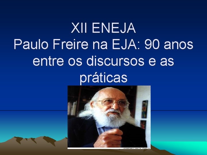 XII ENEJA Paulo Freire na EJA: 90 anos entre os discursos e as práticas