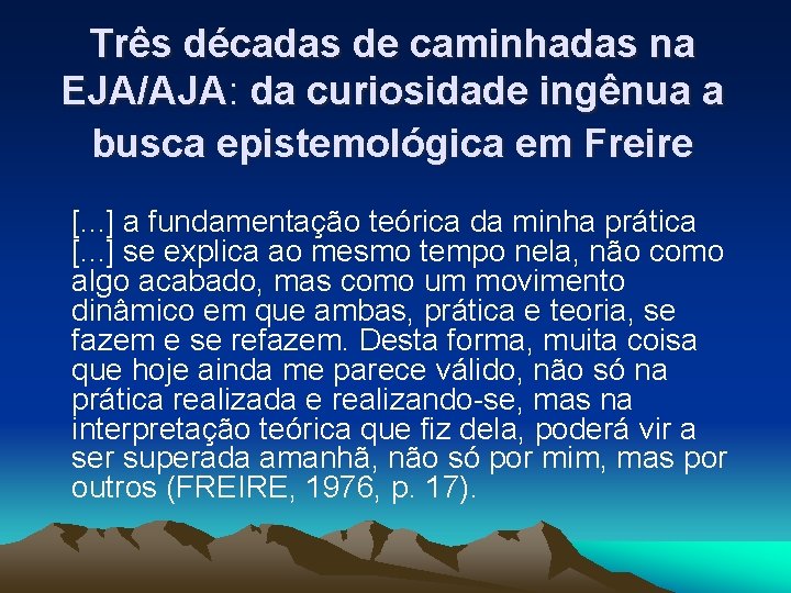 Três décadas de caminhadas na EJA/AJA: da curiosidade ingênua a busca epistemológica em Freire