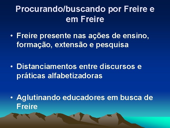 Procurando/buscando por Freire e em Freire • Freire presente nas ações de ensino, formação,