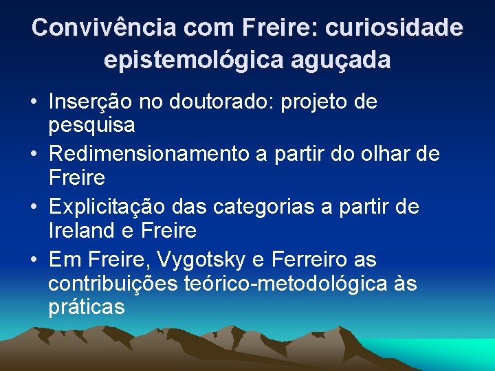 Convivência com Freire: curiosidade epistemológica aguçada • Inserção no doutorado: projeto de pesquisa •