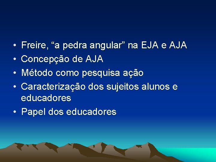  • • Freire, “a pedra angular” na EJA e AJA Concepção de AJA