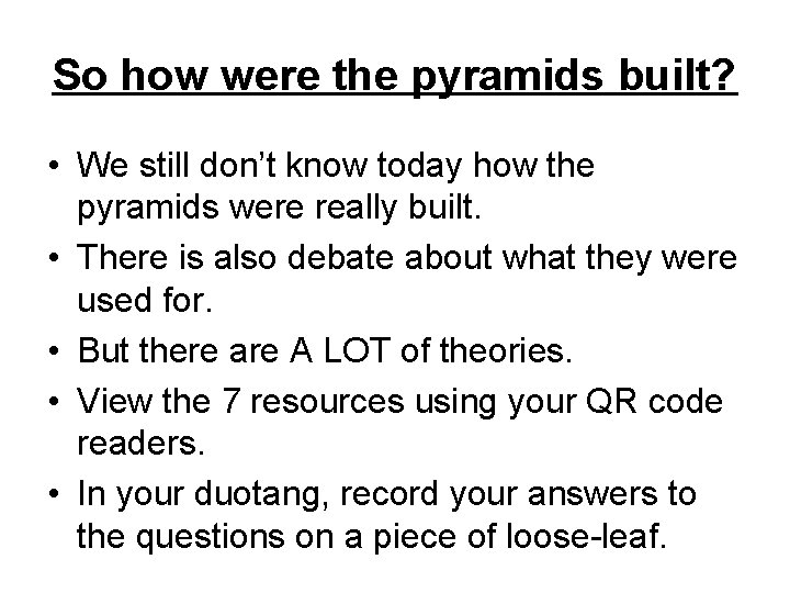 So how were the pyramids built? • We still don’t know today how the