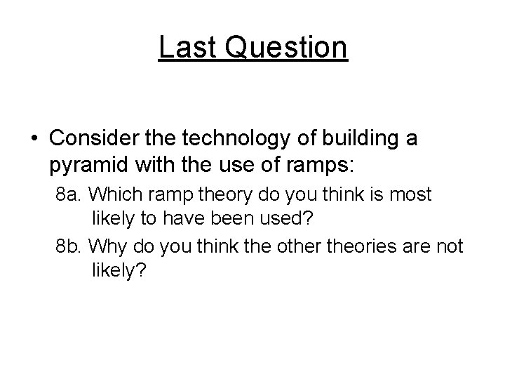 Last Question • Consider the technology of building a pyramid with the use of