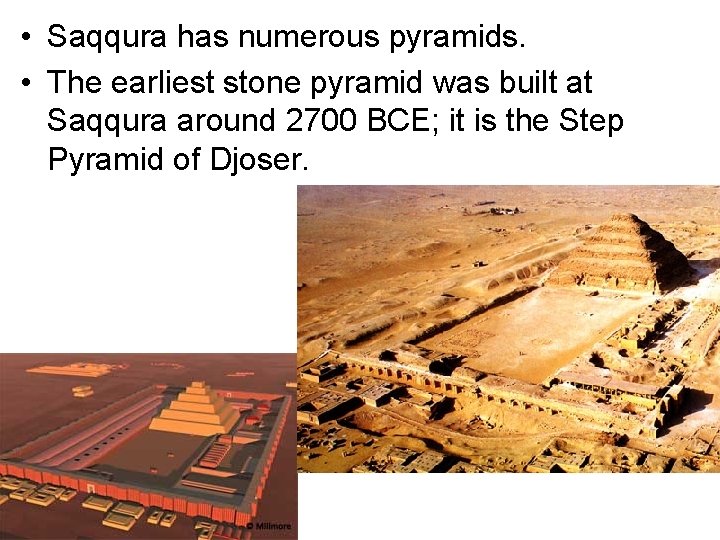  • Saqqura has numerous pyramids. • The earliest stone pyramid was built at