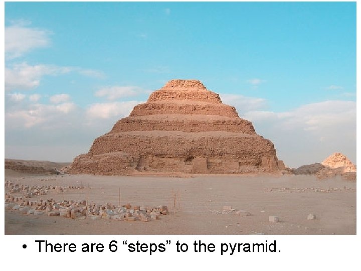  • There are 6 “steps” to the pyramid. 