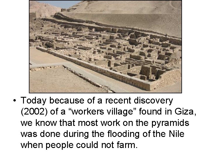  • Today because of a recent discovery (2002) of a “workers village” found