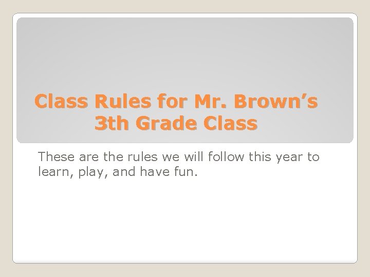 Class Rules for Mr. Brown’s 3 th Grade Class These are the rules we