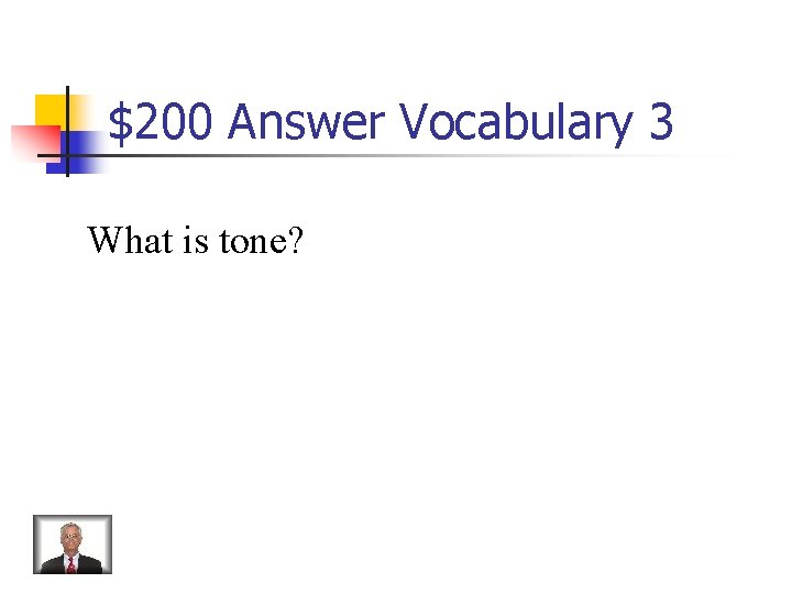 $200 Answer Vocabulary 3 What is tone? 