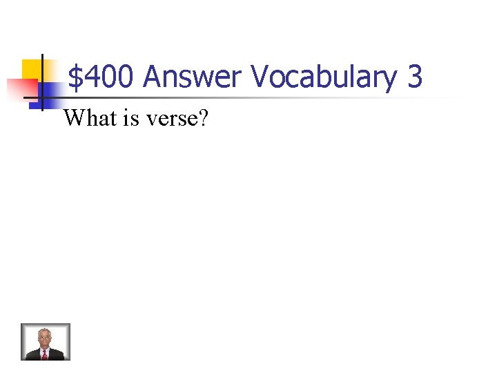 $400 Answer Vocabulary 3 What is verse? 