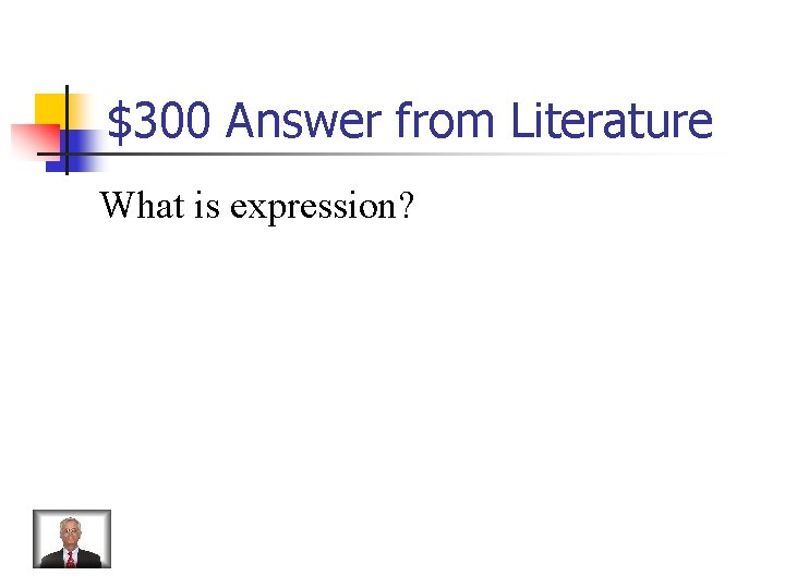 $300 Answer from Literature What is expression? 