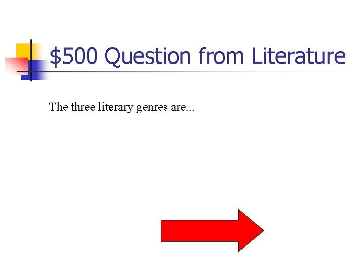 $500 Question from Literature The three literary genres are. . . 