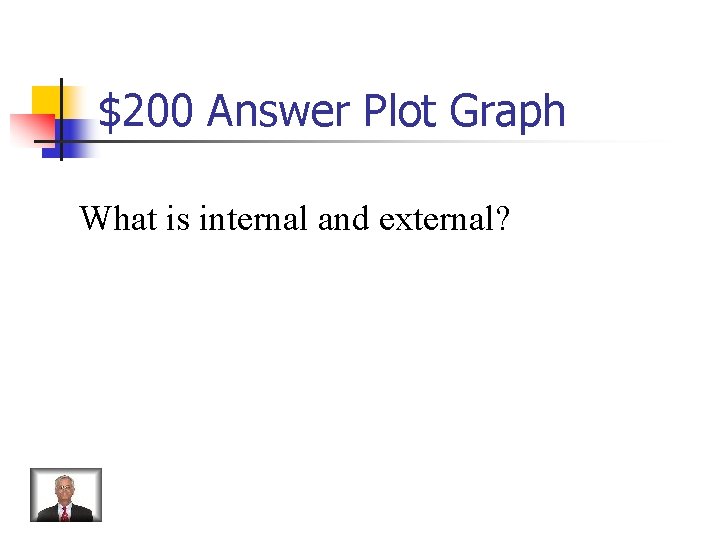 $200 Answer Plot Graph What is internal and external? 
