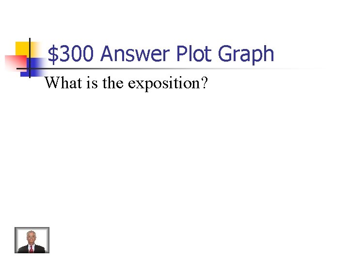 $300 Answer Plot Graph What is the exposition? 
