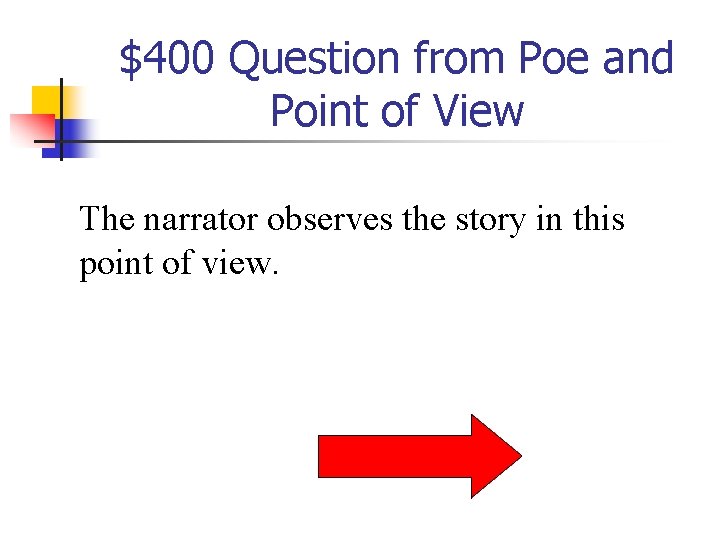 $400 Question from Poe and Point of View The narrator observes the story in