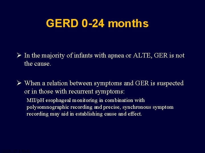 GERD 0 -24 months Ø In the majority of infants with apnea or ALTE,