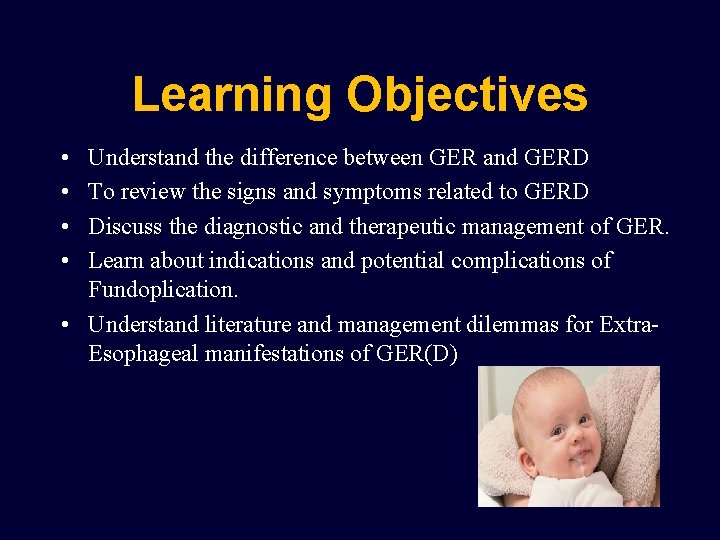 Learning Objectives • • Understand the difference between GER and GERD To review the