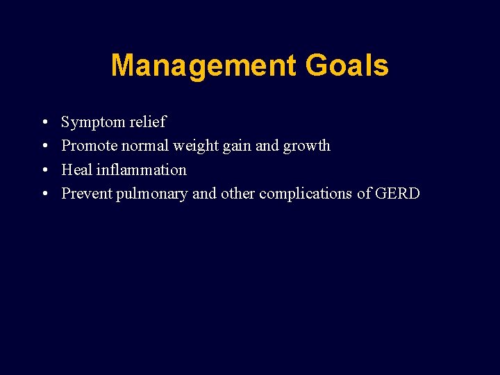 Management Goals • • Symptom relief Promote normal weight gain and growth Heal inflammation