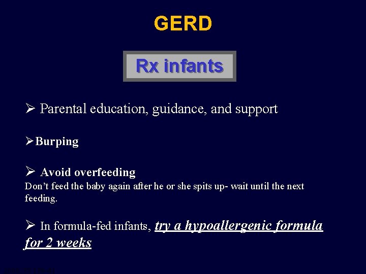 GERD Rx infants Ø Parental education, guidance, and support ØBurping Ø Avoid overfeeding Don’t