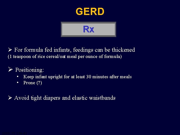 GERD Rx Ø For formula fed infants, feedings can be thickened (1 teaspoon of