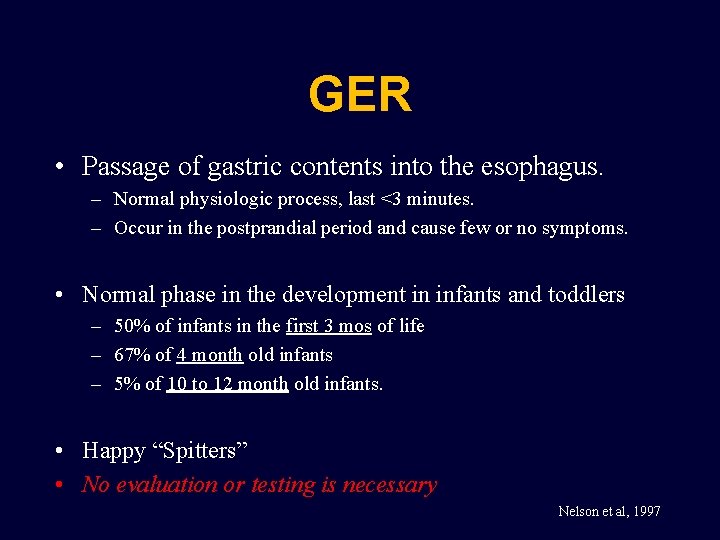 GER • Passage of gastric contents into the esophagus. – Normal physiologic process, last