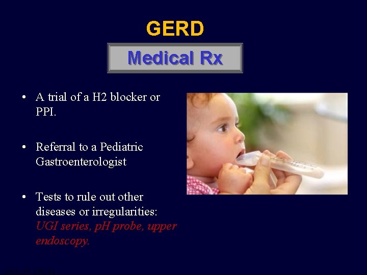 GERD Medical Rx • A trial of a H 2 blocker or PPI. •