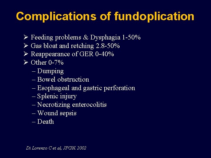 Complications of fundoplication Ø Feeding problems & Dysphagia 1 -50% Ø Gas bloat and