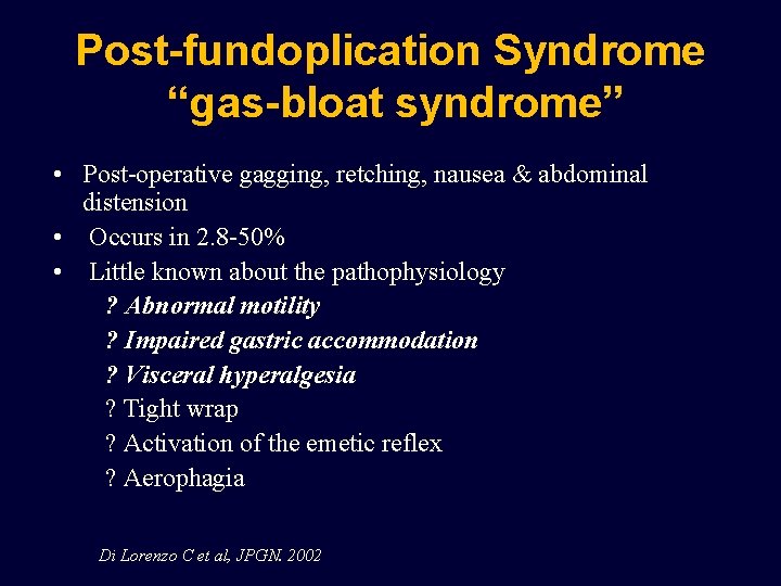 Post-fundoplication Syndrome “gas-bloat syndrome” • Post-operative gagging, retching, nausea & abdominal distension • Occurs